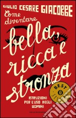 Come diventare bella, ricca e stronza. Istruzione per l'uso degli uomini. E-book. Formato EPUB ebook