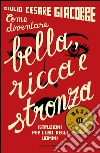 Come diventare bella, ricca e stronza. Istruzione per l'uso degli uomini. E-book. Formato EPUB ebook