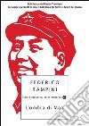 L' ombra di Mao. Sulle tracce del Grande Timoniere per capire il presente di Cina, Tibet, Corea del Nord e il futuro del mondo. E-book. Formato EPUB ebook