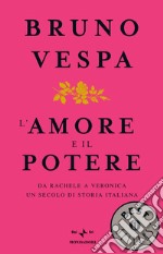 L' amore e il potere. Da Rachele a Veronica, un secolo di storia italiana. E-book. Formato EPUB