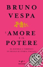 L' amore e il potere. Da Rachele a Veronica, un secolo di storia italiana. E-book. Formato EPUB ebook