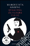Qualcosa da tenere per sé. E-book. Formato EPUB ebook di Margherita Oggero