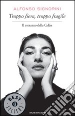 Troppo fiera, troppo fragile. Il romanzo della Callas. E-book. Formato EPUB
