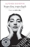 Troppo fiera, troppo fragile. Il romanzo della Callas. E-book. Formato EPUB ebook