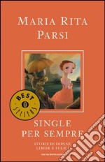 Single per sempre. Storie di donne libere e felici. E-book. Formato EPUB ebook