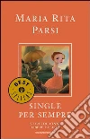 Single per sempre. Storie di donne libere e felici. E-book. Formato EPUB ebook di Maria Rita Parsi