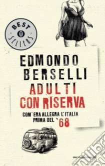 Adulti con riserva. Com'era allegra l'Italia prima del '68. E-book. Formato EPUB ebook di Edmondo Berselli