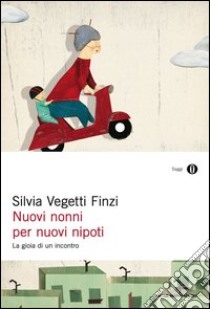 Nuovi nonni per nuovi nipoti. La gioia di un incontro. E-book. Formato EPUB ebook di Silvia Vegetti Finzi