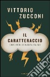 Il caratteraccio. Come (non) si diventa italiani. E-book. Formato EPUB ebook di Vittorio Zucconi