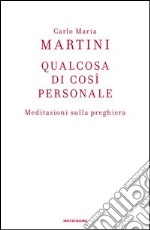 Qualcosa di così personale. Meditazioni sulla preghiera. E-book. Formato EPUB ebook