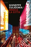 Brucia la città. E-book. Formato EPUB ebook di Giuseppe Culicchia