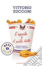 L' aquila e il pollo fritto. Perché amiamo e odiamo l'America. E-book. Formato EPUB