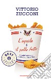 L' aquila e il pollo fritto. Perché amiamo e odiamo l'America. E-book. Formato EPUB ebook di Vittorio Zucconi