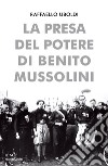 La presa del potere di Benito Mussolini. E-book. Formato EPUB ebook