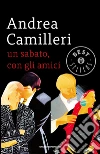 Un sabato, con gli amici. E-book. Formato EPUB ebook di Andrea Camilleri
