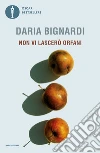 Non vi lascerò orfani. E-book. Formato EPUB ebook di Daria Bignardi