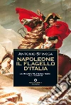 Napoleone. Il flagello d'Italia. Le invasioni, i saccheggi, gli inganni. E-book. Formato EPUB ebook di Antonio Spinosa