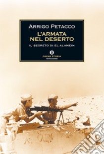 L' armata nel deserto. Il segreto di El Alamein. E-book. Formato EPUB ebook di Arrigo Petacco