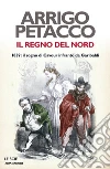 Il regno del Nord. 1859: il sogno di Cavour infranto da Garibaldi. E-book. Formato EPUB ebook di Arrigo Petacco