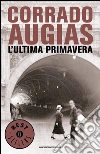 L' ultima primavera. E-book. Formato EPUB ebook di Corrado Augias