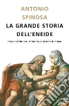 La grande storia dell'Eneide. Dall'incendio di Troia alla gloria di Roma. E-book. Formato EPUB ebook di Antonio Spinosa