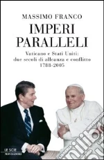 Imperi paralleli. Vaticano e Stati Uniti: due secoli di alleanza e conflitto 1788-2005. E-book. Formato EPUB