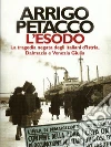 L' esodo. La tragedia negata degli italiani d'Istria, Dalmazia e Venezia Giulia. E-book. Formato EPUB ebook di Arrigo Petacco