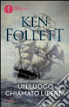 Un luogo chiamato libertà. E-book. Formato EPUB ebook di Ken Follett
