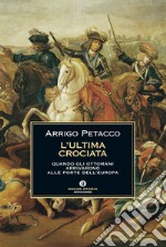 L' ultima crociata. Quando gli ottomani arrivarono alle porte dell'Europa. E-book. Formato EPUB ebook