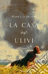 La casa degli ulivi. E-book. Formato EPUB ebook di Manuela Stefani