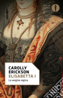 Elisabetta I. La vergine regina. E-book. Formato EPUB ebook di Carolly Erickson