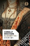 Elisabetta I. La vergine regina. E-book. Formato EPUB ebook di Carolly Erickson