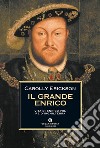 Il grande Enrico. Vita di Enrico VIII, re d'Inghilterra. E-book. Formato EPUB ebook di Carolly Erickson