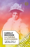 La zarina Alessandra. Il destino dell'ultima imperatrice di Russia. E-book. Formato EPUB ebook di Carolly Erickson