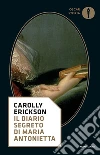 Il diario segreto di Maria Antonietta. E-book. Formato EPUB ebook di Carolly Erickson