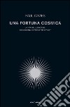 Una fortuna cosmica. La vita nell'universo: coincidenza o progetto divino?. E-book. Formato EPUB ebook