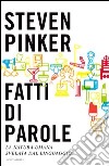 Fatti di parole. La natura umana svelata dal linguaggio. E-book. Formato EPUB ebook di Steven Pinker