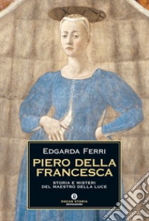 Piero della Francesca. Storia e misteri del maestro della luce. E-book. Formato EPUB ebook di Edgarda Ferri