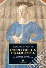 Piero della Francesca. Storia e misteri del maestro della luce. E-book. Formato EPUB ebook