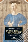 Piero della Francesca. Storia e misteri del maestro della luce. E-book. Formato EPUB ebook