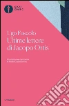 Ultime lettere di Jacopo Ortis. Tratte dagli autografi. E-book. Formato EPUB ebook di Ugo Foscolo