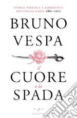 Il cuore e la spada. Storia politica e romantica dell'Italia unita. 1861-2011. E-book. Formato EPUB ebook