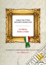 La patria, bene o male. Almanacco essenziale dell'Italia unita (in 150 date). E-book. Formato EPUB ebook