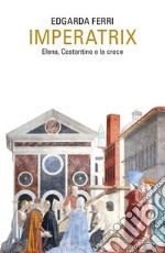 Imperatix. Elena, Costantino e la croce. E-book. Formato EPUB ebook