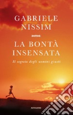 La bontà insensata. Il segreto degli uomini giusti. E-book. Formato EPUB ebook