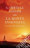 La bontà insensata. Il segreto degli uomini giusti. E-book. Formato EPUB ebook di Gabriele Nissim