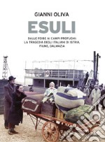 Esuli. Dalle foibe ai campi profughi: la tragedia degli italiani di Istria, Fiume, Dalmazia. E-book. Formato EPUB ebook