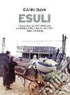 Esuli. Dalle foibe ai campi profughi: la tragedia degli italiani di Istria, Fiume, Dalmazia. E-book. Formato EPUB ebook di Gianni Oliva