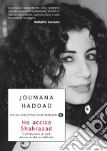 Ho ucciso Shahrazad. Confessioni di una donna araba arrabbiata. E-book. Formato EPUB