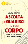 Ascolta e guarisci il tuo corpo. Scopri il tuo percorso di autoguarigione. E-book. Formato EPUB ebook di Laura Bertelè